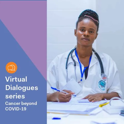 Virtual Dialogues series - Cancer beyond COVID-19 Virtual Dialogues series - Cancer beyond COVID-19